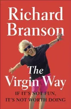 The Virgin Way: If It's Not Fun, It's Not Worth Doing, Paperback/Richard Branson