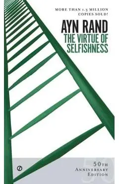The Virtue of Selfishness: Fiftieth Anniversary Edition - Ayn Rand