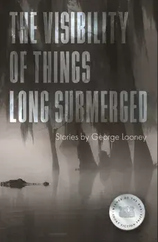The Visibility of Things Long Submerged, Paperback/George Looney