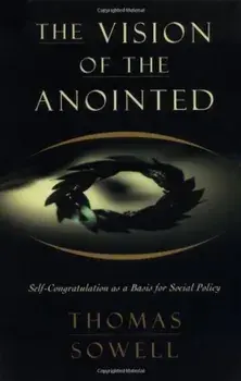The Vision of the Anointed: Self-Congratulation as a Basis for Social Policy, Paperback/Thomas Sowell