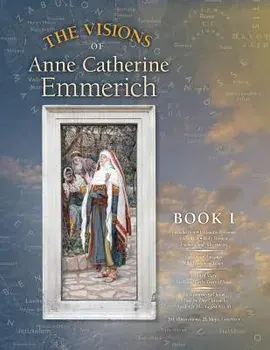 The Visions of Anne Catherine Emmerich (Deluxe Edition): Book I, Paperback/Anne Catherine Emmerich