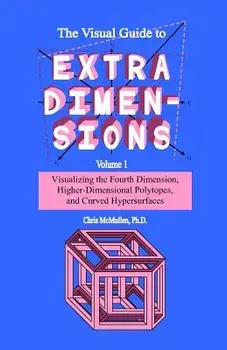 The Visual Guide to Extra Dimensions: Visualizing the Fourth Dimension, Higher-Dimensional Polytopes, and Curved Hypersurfaces, Paperback/Chris McMullen