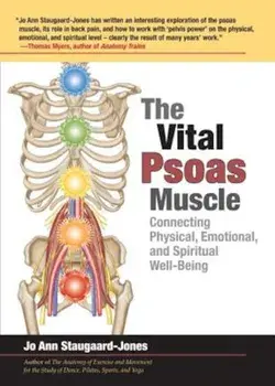 The Vital Psoas Muscle: Connecting Physical, Emotional, and Spiritual Well-Being, Paperback/Jo Ann Staugaard-Jones