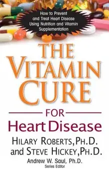 The Vitamin Cure for Heart Disease: How to Prevent and Treat Heart Disease Using Nutrition and Vitamin Supplementation, Paperback/Hilary Roberts