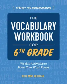 The Vocabulary Workbook for 6th Grade: Weekly Activities to Boost Your Word Power, Paperback/Kelly Anne McLellan