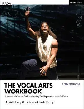 The Vocal Arts Workbook. A Practical Course for Developing the Expressive Actor's Voice, 2 ed, Paperback/Rebecca Clark Carey