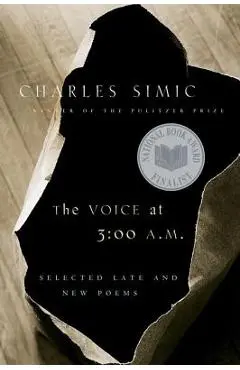 The Voice at 3:00 A.M.: Selected Late and New Poems - Charles Simic