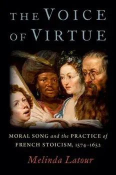 The Voice of Virtue. Moral Song and the Practice of French Stoicism, 1574-1652, Hardback/***