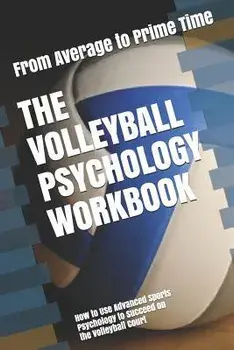 The Volleyball Psychology Workbook: How to Use Advanced Sports Psychology to Succeed on the Volleyball Court, Paperback/Danny Uribe Masep