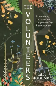 The Volunteers. A Memoir of Conservation, Companionship and Community, Paperback/Carol Donaldson