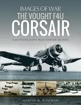 The Vought F4U Corsair, Paperback/Martin W. Bowman