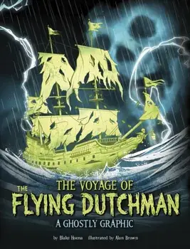 The Voyage of the Flying Dutchman. A Ghostly Graphic, Paperback/Blake Hoena