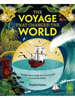 The Voyage That Changed The World. The Epic Story of The First Crew to Sail Around the Globe, Hardback/Thekla Priebst