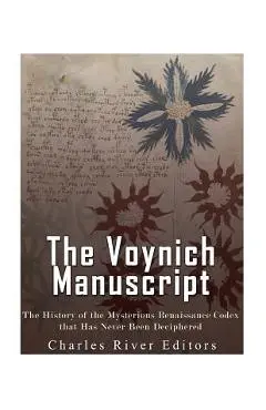 The Voynich Manuscript: The History of the Mysterious Renaissance Codex that Has Never Been Deciphered - Charles River Editors