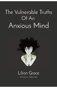 The Vulnerable Truths Of An Anxious Mind - Lilian Grace