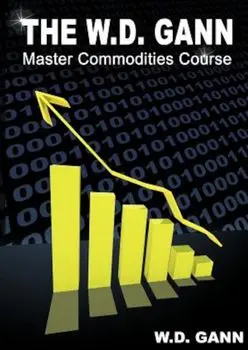 The W. D. Gann Master Commodity Course: Original Commodity Market Trading Course, Paperback/W. D. Gann