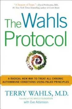 The Wahls Protocol: A Radical New Way to Treat All Chronic Autoimmune Conditions Using Paleo Princip Les, Paperback/Terry Wahls