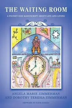 The Waiting Room: A Pocket-Size Manuscript about Life and Living, Paperback/Angela Marie Zimmerman