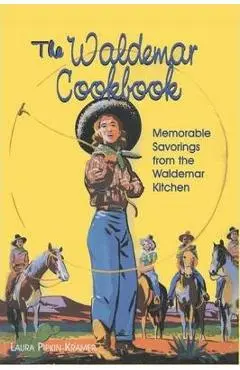 The Waldemar Cookbook: Memorable Savorings from the Waldemar Kitchen - Laura Pipkin Kramer