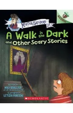 The Walk in the Dark and Other Scary Stories: An Acorn Book (Mister Shivers #4) - Max Brallier