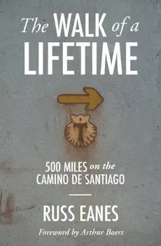 The Walk of a Lifetime: 500 Miles on the Camino de Santiago, Paperback/Russ Eanes