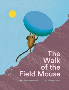 The Walk of the Field Mouse. A Picture Book, Hardback/Nadine Robert