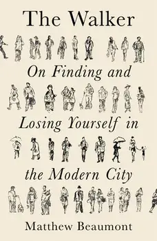 The Walker: On Finding and Losing Yourself in the Modern City, Paperback/Matthew Beaumont