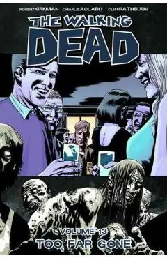 The Walking Dead Volume 13: Too Far Gone - Robert Kirkman