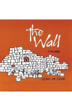 The Wall: A Parable - Gloria Jay Evans