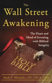 The Wall Street Awakening: The Heart and Mind of Investing with Biblical Integrity, Paperback/Mark a. Minnella