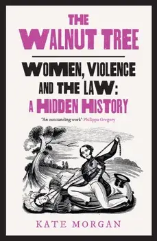 The Walnut Tree. Women, Violence and the Law – a Hidden History, Paperback/Kate Morgan