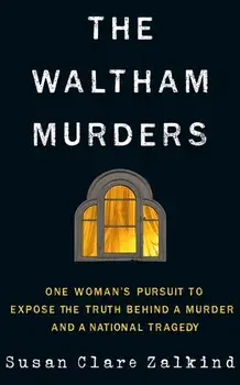 The Waltham Murders. One Woman’s Pursuit to Expose the Truth Behind a Murder and a National Tragedy, Paperback/Susan Clare Zalkind