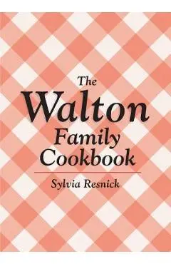 The Walton Family Cookbook - Sylvia Resnick