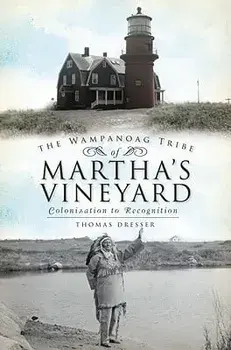 The Wampanoag Tribe of Martha's Vineyard: Colonization to Recognition, Paperback/Thomas Dresser