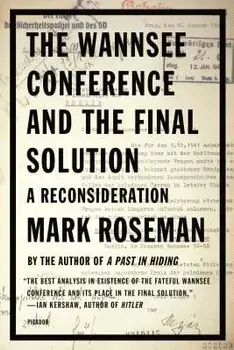 The Wannsee Conference and the Final Solution: A Reconsideration, Paperback/Mark Roseman