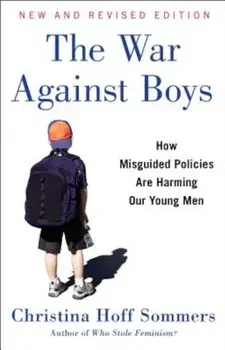The War Against Boys: How Misguided Policies Are Harming Our Young Men, Paperback/Christina Hoff Sommers