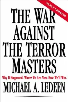 The War Against the Terror Masters. Why It Happened. Where We Are Now. How We'll Win., Paperback/Michael A Ledeen