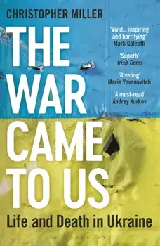 The War Came To Us. Life and Death in Ukraine - Updated Illustrated Edition, Illustrated ed, Paperback/Christopher Miller