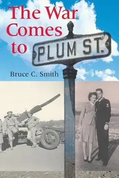 The War Comes to Plum Street, Paperback/Bruce C. Smith