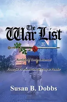 The War List: Battlefield Tactical Manual Powerful Proclamations to Pray or Ponder, Paperback/Susan B. Dobbs