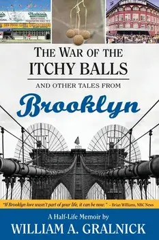 The War of the Itchy Balls: And Other Tales from Brooklyn, Paperback/William a. Gralnick