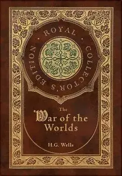 The War of the Worlds (Royal Collector's Edition) (Case Laminate Hardcover with Jacket), Hardcover/H. G. Wells