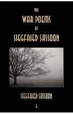 The War Poems of Siegfried Sassoon - Siegfried Sassoon