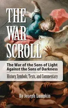 The War Scroll; The War of the Sons of Light Against the Sons of Darkness; History, Symbols, Texts, and Commentary, Paperback/Joseph Lumpkin