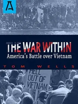 The War Within: America's Battle Over Vietnam, Paperback/Tom Wells