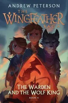 The Warden and the Wolf King: The Wingfeather Saga Book 4, Hardcover/Andrew Peterson