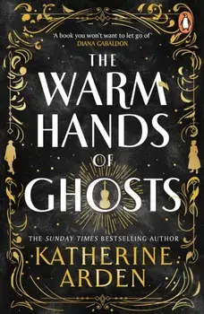 The Warm Hands of Ghosts. the sweeping new novel from the international bestselling author, Paperback/Katherine Arden