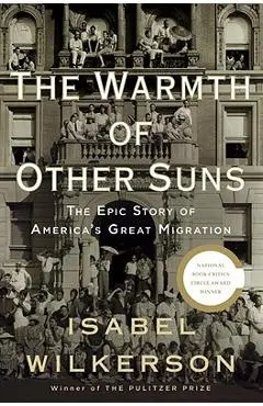 The Warmth of Other Suns: The Epic Story of America's Great Migration - Isabel Wilkerson