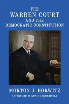 The Warren Court and the Democratic Constitution, Hardback/Morton J. Horwitz