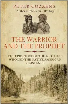 The Warrior and the Prophet. The Epic Story of the Brothers Who Led the Native American Resistance, Main, Paperback/Peter Cozzens